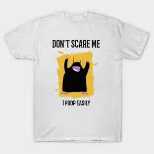 Don't scare me I poop easily T-Shirt